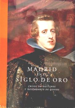 MADRID EN EL SIGLO DE ORO. CRISOL DE DESTINOS Y DESEMBARCO DE GENIOS