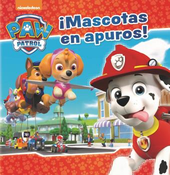 ¡MASCOTAS EN APUROS! (PAW PATROL - PATRULLA CANINA. PRIMERAS LECTURAS)