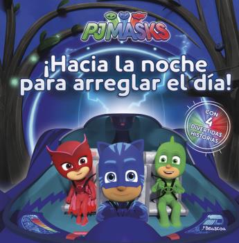 PJ MASKS: ¡HACIA LA NOCHE PARA ARREGLAR EL DÍA! (PRIMERAS LECTURAS)