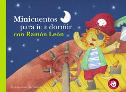 MINICUENTOS PARA IR A DORMIR CON RAMÓN LEÓN (MINICUENTOS. LIBRO DE CARTÓN)