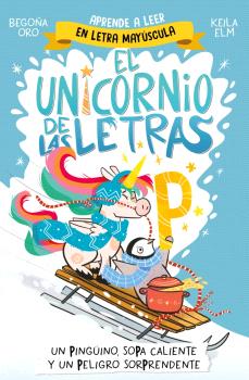 EL UNICORNIO DE LAS LETRAS 4 - UN PINGÜINO, SOPA CALIENTE Y UN PELIGRO SORPRENDENTE