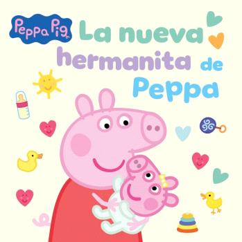 PEPPA PIG. UN CUENTO - LA NUEVA HERMANITA DE PEPPA