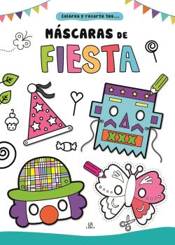 MASCARAS DE FIESTA - COLOREA Y RECORTA TUS...