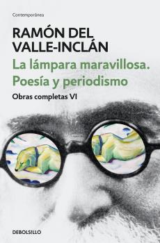 LÁMPARA MARAVILLOSA. POESÍA Y PERIODISMO (OBRAS COMPLETAS VALLE-INCLÁN 6)