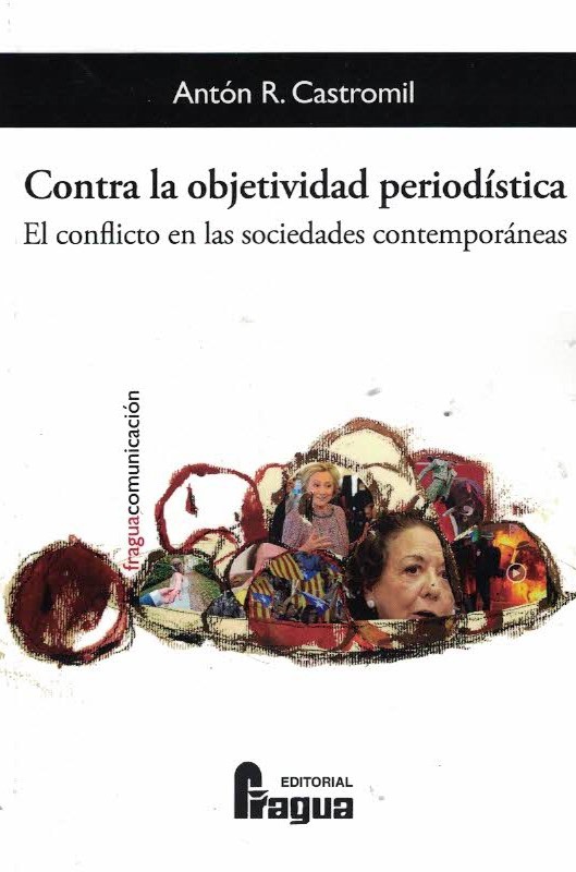 CONTRA LA OBJETIVIDAD PERIODÍSTICA: EL CONFLICTO EN LAS SOCIEDADES CONTEMPORÁNEAS.