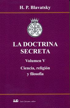 LA DOCTRINA SECRETA. VOLUMEN V. CIENCIA, RELIGIÓN Y FILOSOFÍA.
