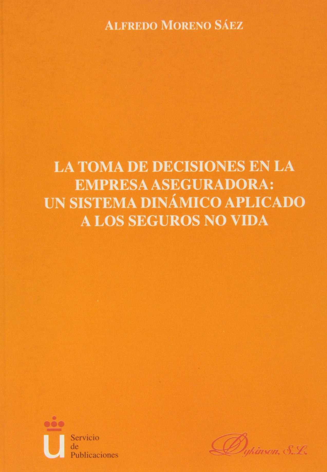 TOMA DE DECISIONES EN LA EMPRESA ASEGURADORA: UN SISTEMA DINAMICO APLICADO A LOS SEGUROS, LA