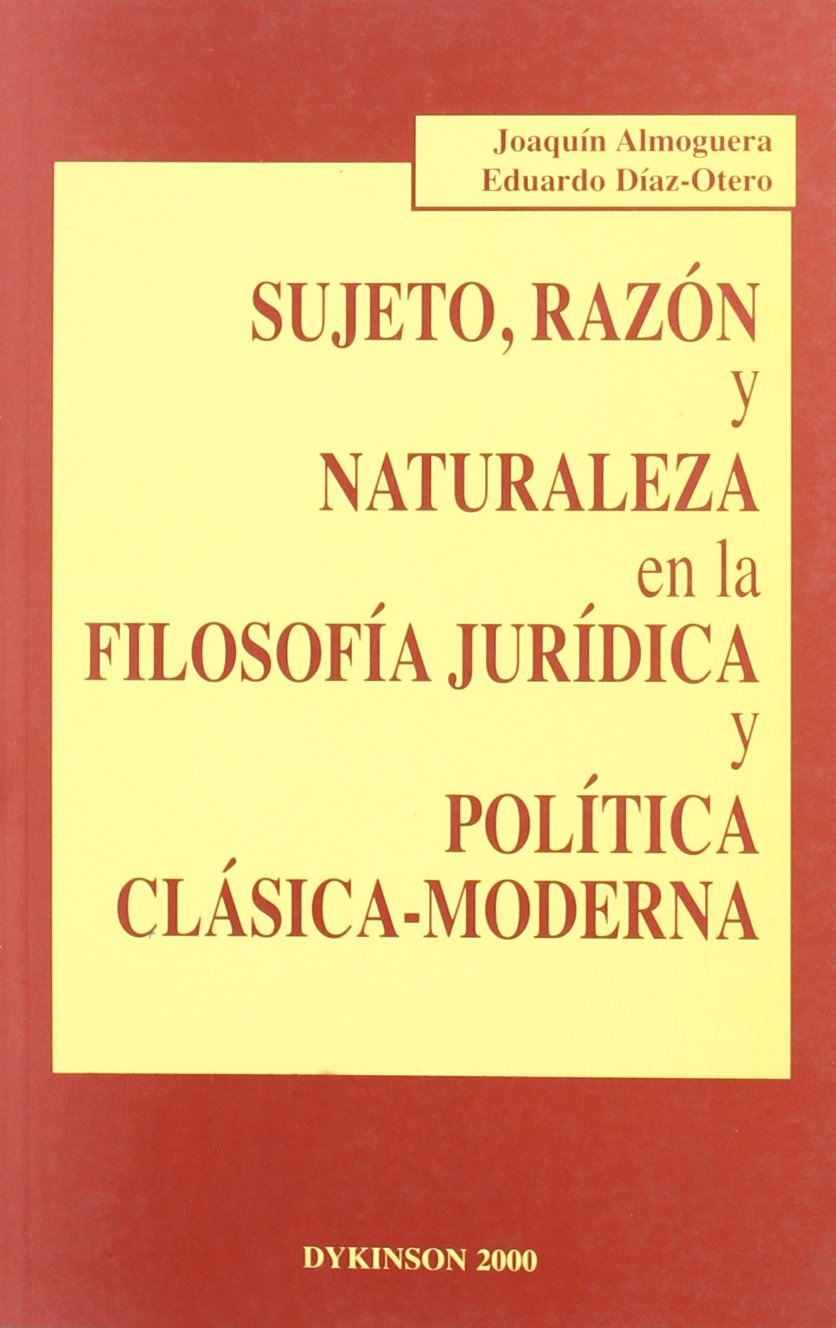 SUJETO, RAZÓN Y NATURALEZA EN LA FILOSOFÍA JURÍDICA Y POLÍTICA CLÁSICA-MODERNA