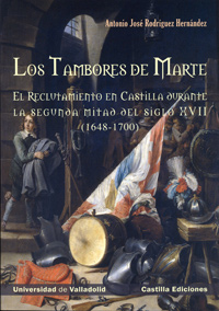 TAMBORES DE MARTE, LOS. EL RECLUTAMIENTO EN CASTILLA DURANTE LA SEGUNDA MITAD DEL SIGLO XVII (1648-1700)