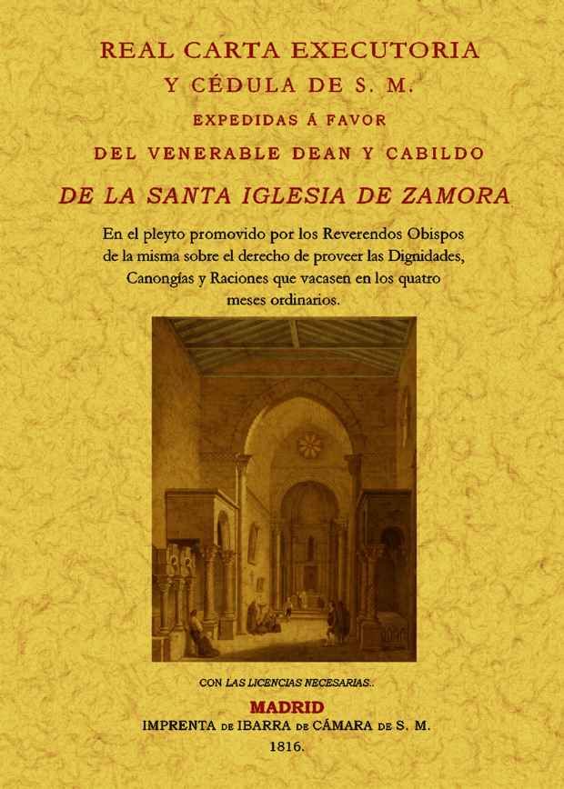 REAL CARTA EXECUTORIA Y CÉDULA DE S.M. EXPEDIDAS A FAVOR DEL VENERABLE DEÁN Y CABILDO DE LA SANTA IGLESIA DE ZAMORA
