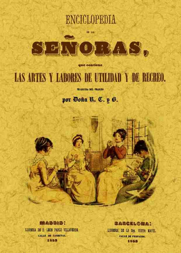 ENCICLOPEDIA SEÑORAS Artes y labores de utilidad y recreo