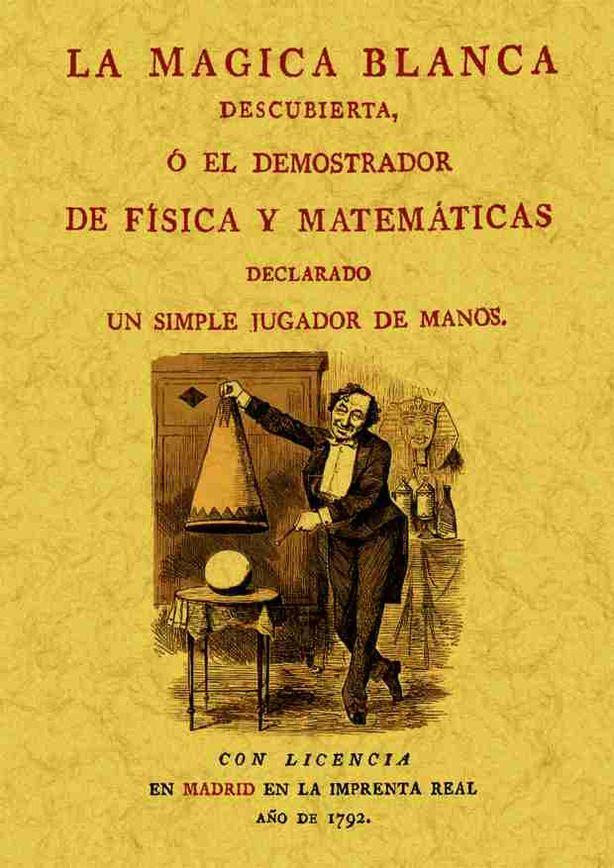 MAGIA BLANCA DESCUBIERTA ó EL DEMOSTRADOR DE FISICA Y MATEMATICAS