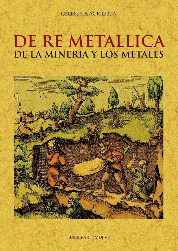 DE RE METALLICA DE LA MINERÍA Y LOS METALES