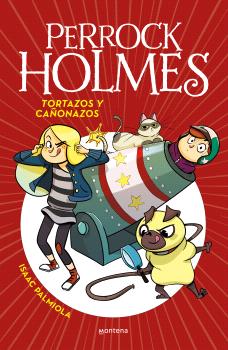 PERROCK HOLMES 4. TORTAZOS Y CAÑONAZOS