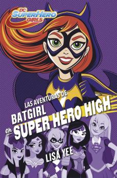 SUPER HERO GIRLS 3: LAS AVENTURAS DE BATGIRL EN SUPER HERO HIGH