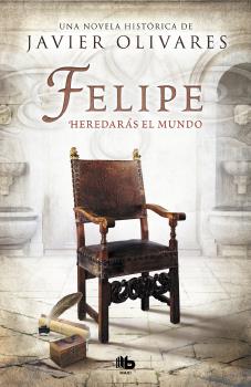 FELIPE. HEREDARAS EL MUNDO