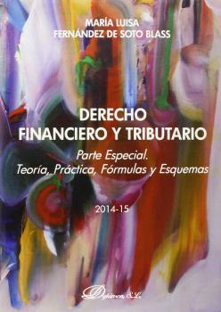 DERECHO FINANCIERO Y TRIBUTARIO. PARTE ESPECIAL. TEORÍA, PRÁCTICA, FÓRMULAS Y ESQUEMAS. 2014-2015