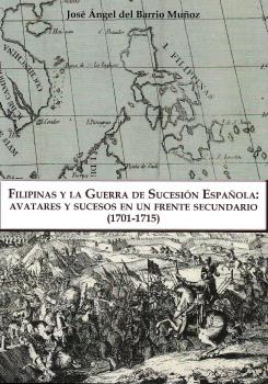 FILIPINAS Y LA GUERRA DE SUCESION ESPAÑOLA. AVATARES Y SUCESOS EN UN FRENTE SEC