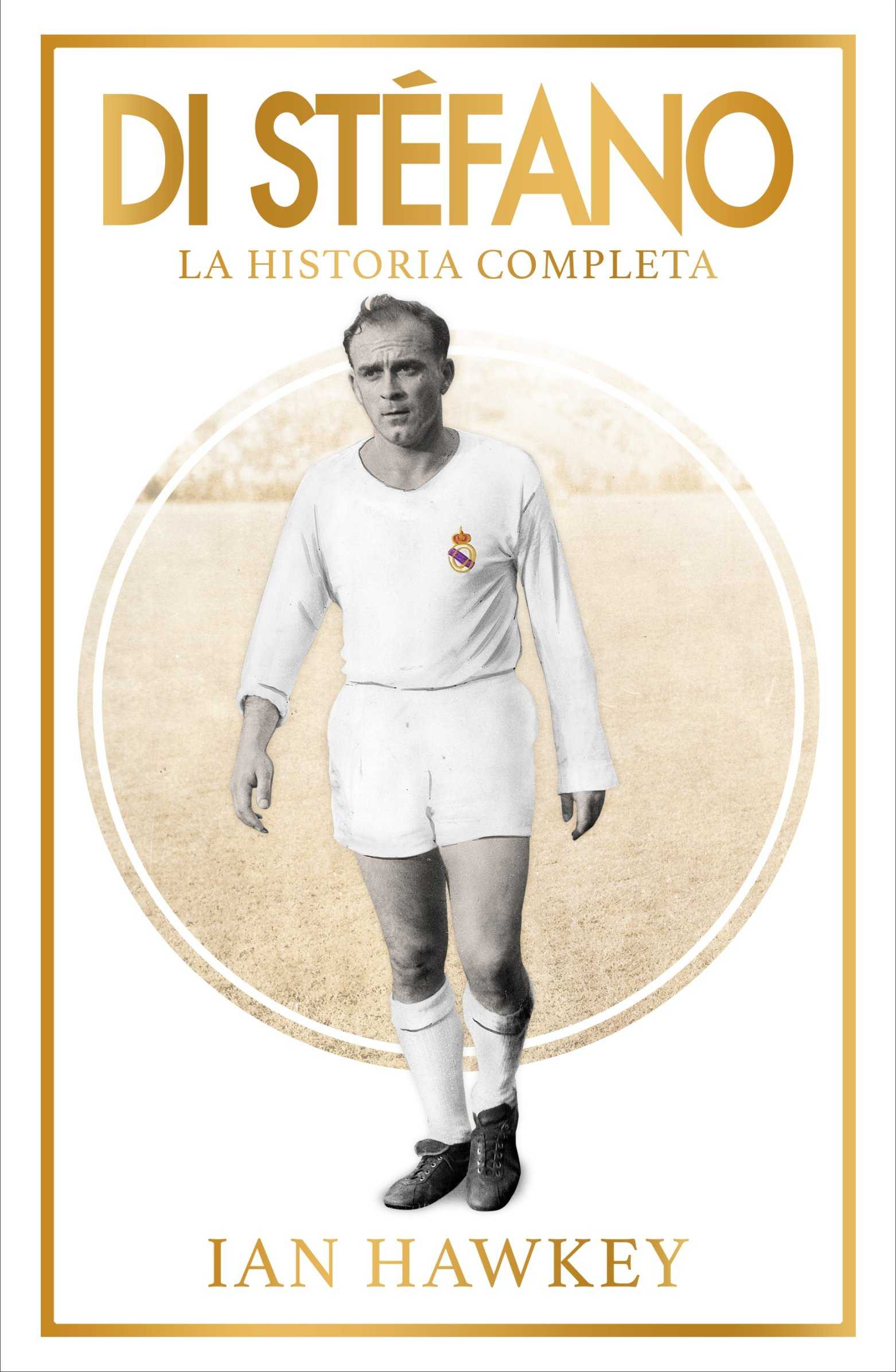 DI STÉFANO. LA HISTORIA COMPLETA