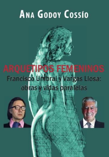 ARQUETIPOS FEMENINOS. FRANCISCO UMBRAL Y VARGAS LLOSA: OBRAS Y VIDAS PARALELAS