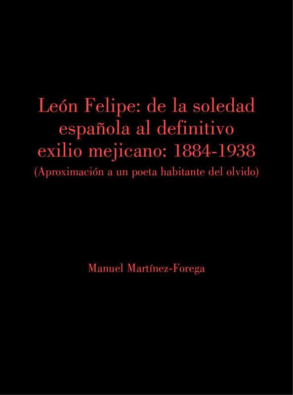 LEON FELIPE: DE LA SOLEDAD ESPAÑOLA AL DEFINITIVO EXILIO MEJICANO: 1884-1938