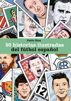 50 HISTORIAS ILUSTRADAS DEL FÚTBOL ESPAÑOL