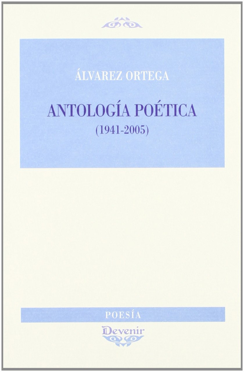 ANTOLOGIA POETICA 1941-2005     Alvarez Ortega              205