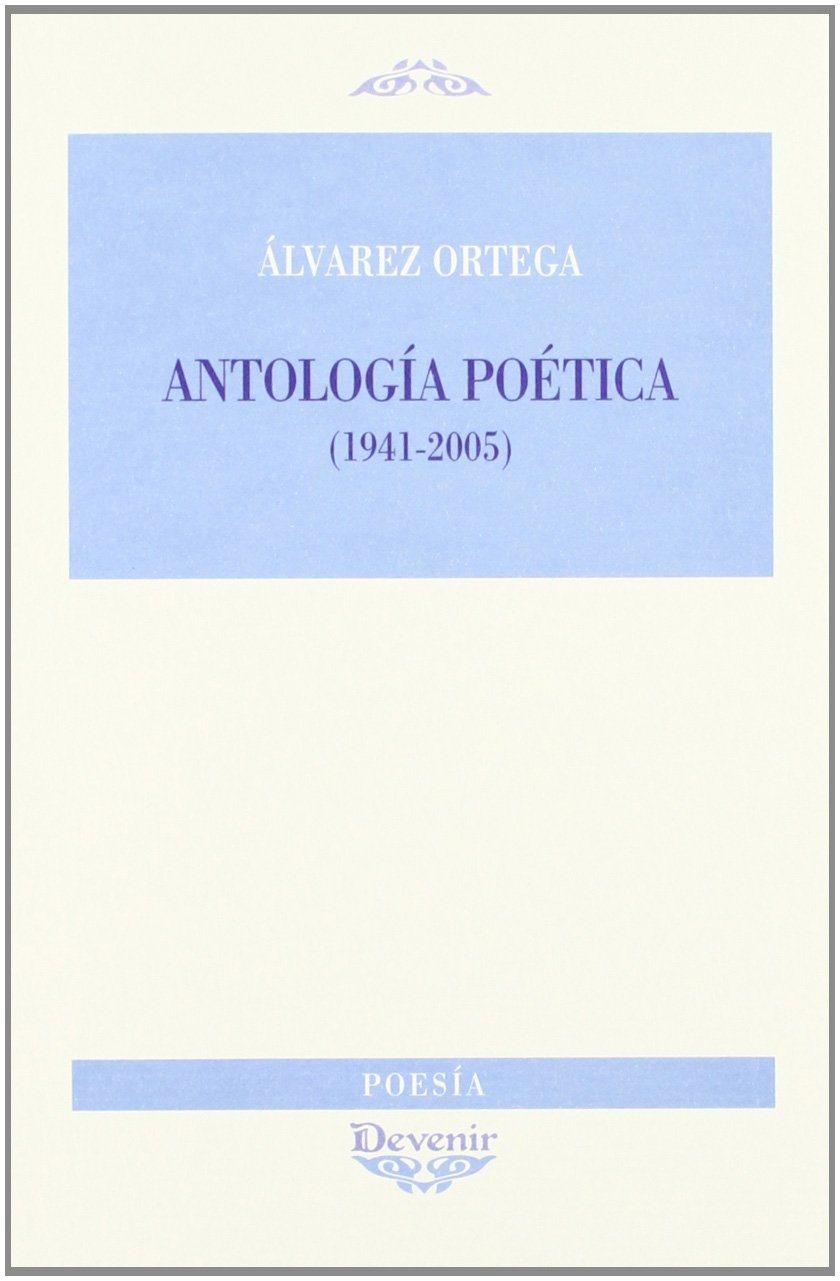 ANTOLOGIA POETICA 1941-2005     Alvarez Ortega              205