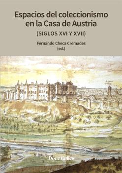 ESPACIOS DE COLECCIONISMO EN LA CASA DE LOS AUSTRIAS (SIGLOS XVI Y XVIII)