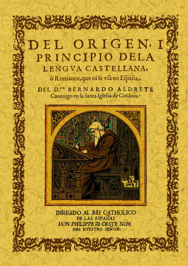 DEL ORIGEN Y PRINCIPIO DE LA LENGUA CASTELLANA O ROMANCE QUE SE USA EN ESPAÑA