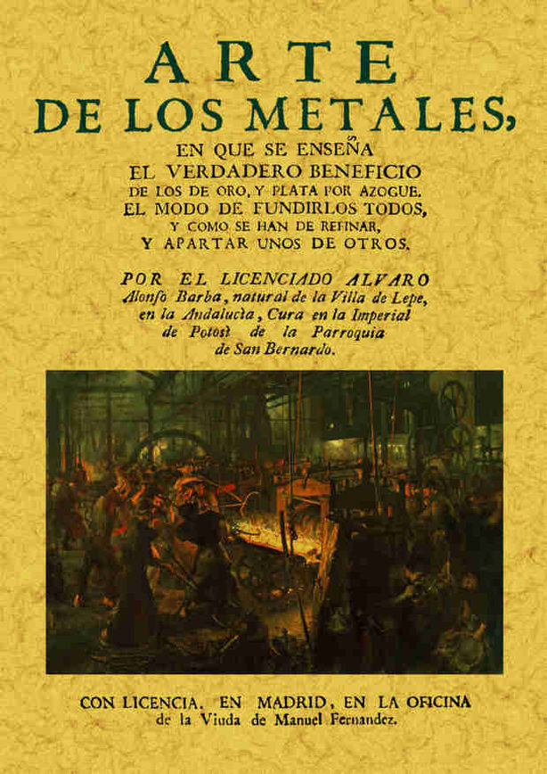 ARTE DE LOS METALES EN QUE SE ENSEÑA EL VERDADERO BENEFICIO DE LOS DE ORO Y PLAT