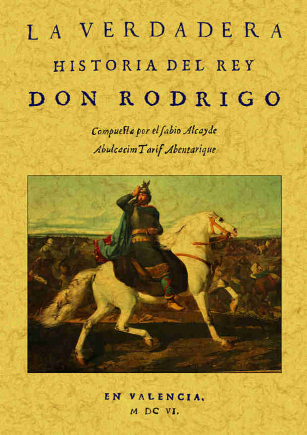 VERDADERA HISTORIA DEL REY DON RODRIGO, LA