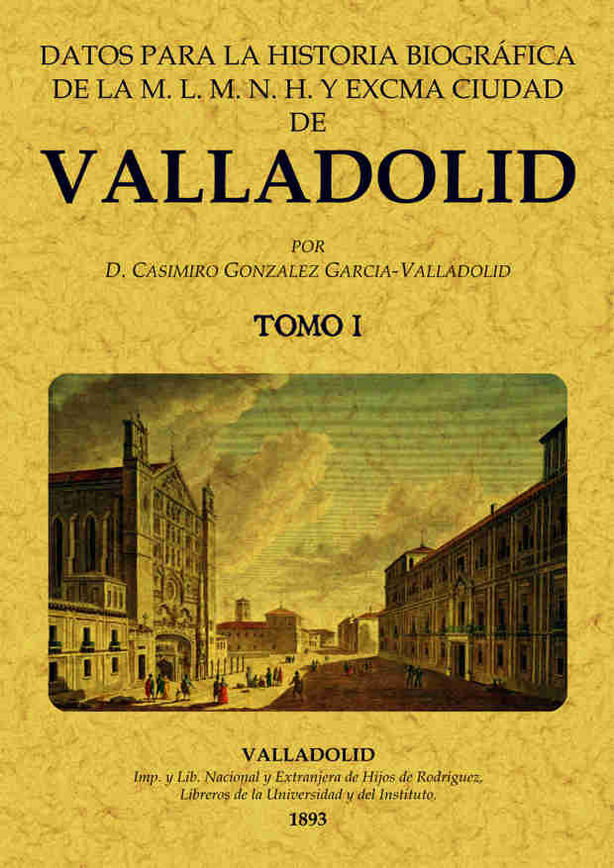 DATOS PARA LA HISTORIA BIOGRAFICA DE VALLADOLID (2 tomos)