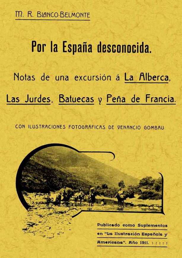 POR ESPAÑA DESCONOCIDA. NOTAS DE UNA EXCURSION A LA ALBERCA, LAS JURDES,BATUECAS
