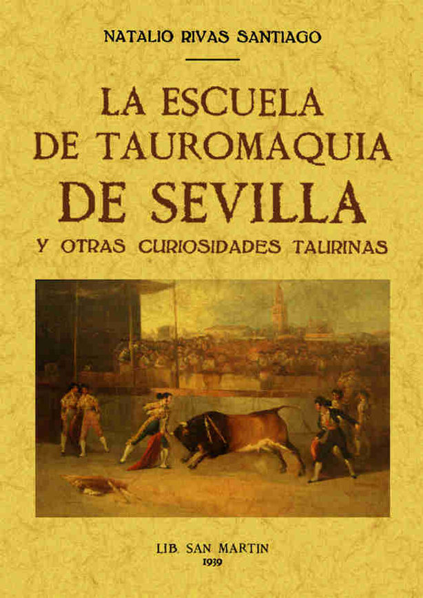 ESCUELA DE TAUROMAQUIA DE SEVILLA Y OTRAS CURIOSIDADES TAURINAS, LA