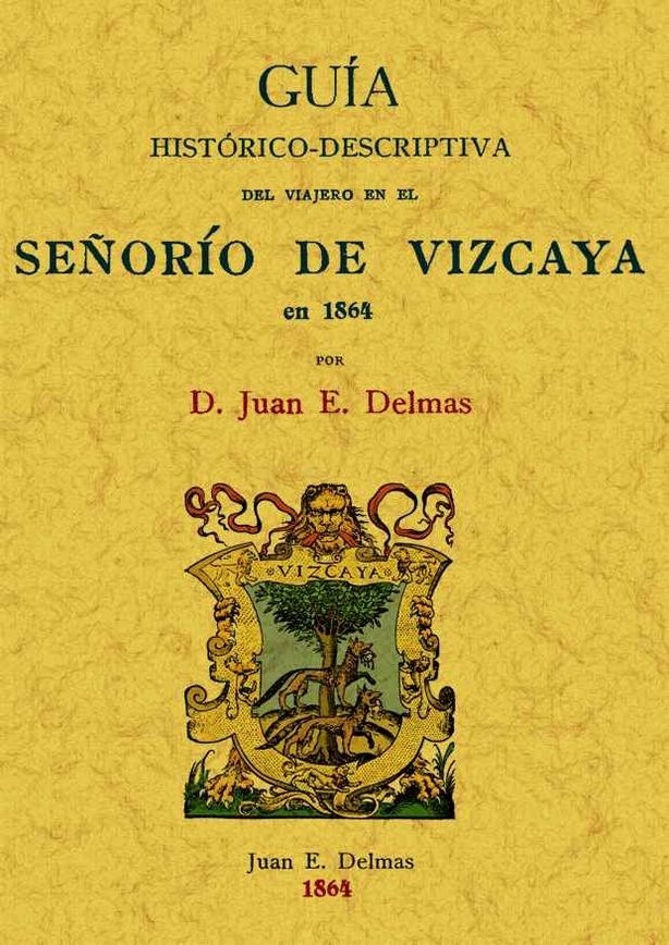 SEÑORIO DE VIZCAYA Guia historico-descriptiva en 1864