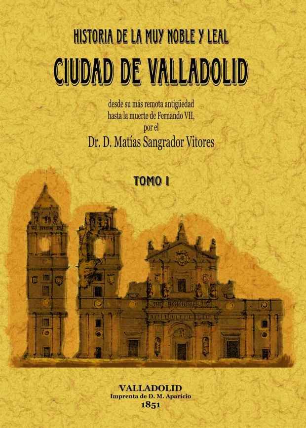 CIUDAD DE VALLADOLID 2 Tomos HISTORIA DE LA MUY NOBLE Y LEAL