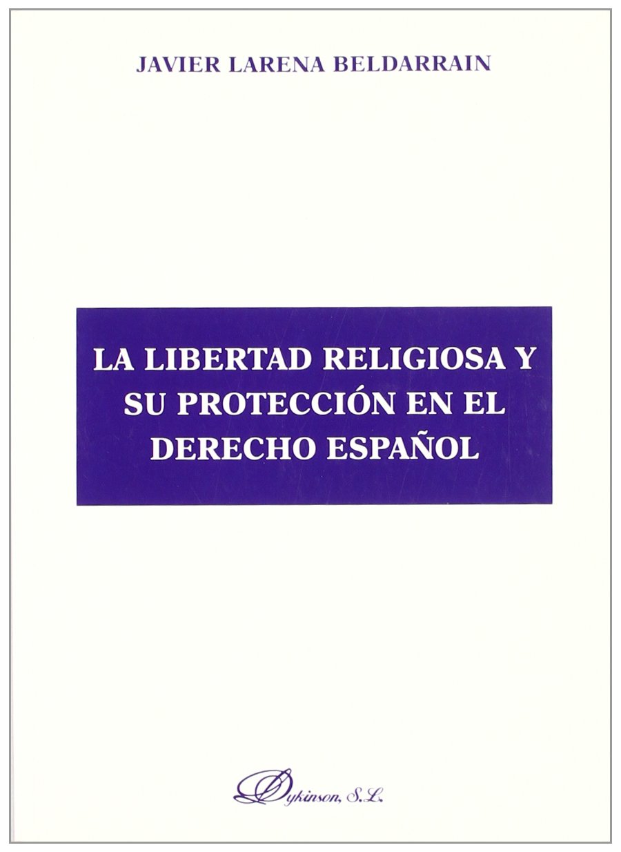 LIBERTAD RELIGIOSA Y SU PROTECCIÓN EN EL DERECHO ESPAÑOL, LA