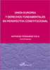 UNIÓN EUROPEA Y DERECHOS FUNDAMENTALES EN PERSPECTIVA CONSTITUCIONAL