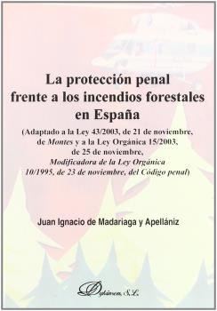LA PROTECCIÓN PENAL FRENTE A LOS INCENDIOS FORESTALES EN ESPAÑA