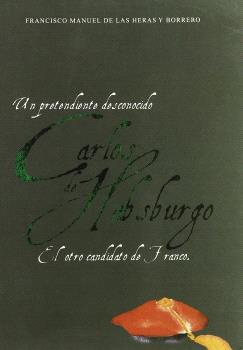 CARLOS DE HABSBURGO un pretendiente desconoci