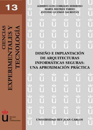 DISEÑO E IMPLANTACIÓN DE ARQUITECTURAS INFORMÁTICAS SEGURAS: UNA APROXINMACIÓN PRÁCTICA