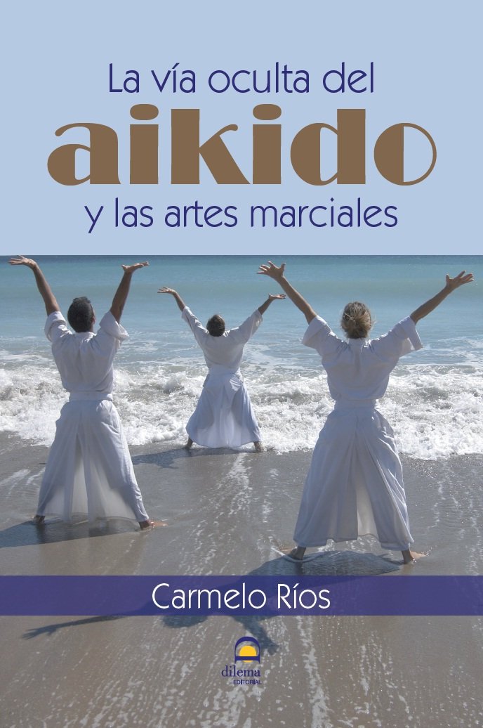 VÍA OCULTA DEL AIKIDO Y LAS ARTES MARCIALES.