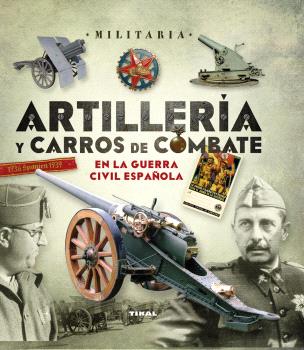 ARTILLERÍA Y CARROS DE COMBATE EN LA GUERRA CIVIL ESPAÑOLA