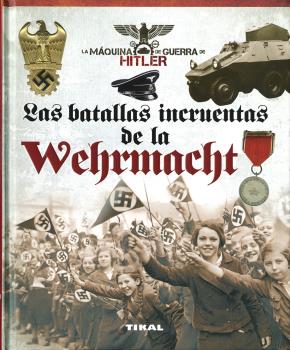 BATALLAS INCRUENTAS DE LA WEHRMACHT, LAS