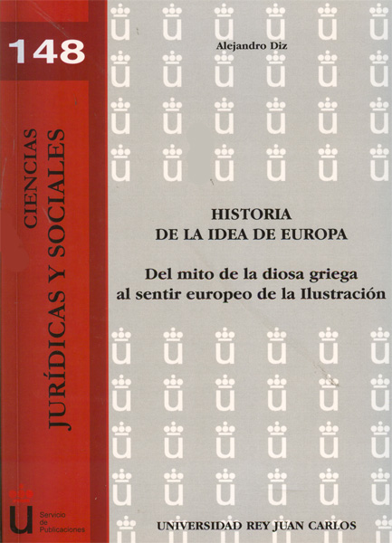 HISTORIA DE LA IDEA DE EUROPA. DEL MITO DE LA DIOSA GRIEGA AL SENTIR EUROPEO DE LA ILUSTRACIÓN