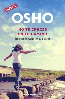 NO TE CRUCES EN TU CAMINO (OSHO HABLA DE TÚ A TÚ)