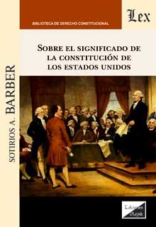 SOBRE EL SIGNIFICADO DE LA CONSTITUCION EN LOS ESTADOS UNIDOS