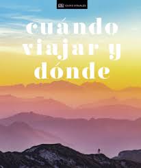 CUÁNDO VIAJAR Y DÓNDE