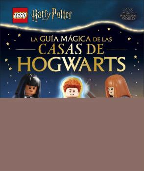 LEGO HARRY POTTER. LA GUÍA MÁGICA DE LAS CASAS DE HOGWARTS